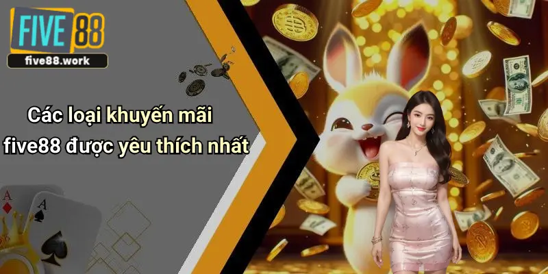 Các loại khuyến mãi five88 được yêu thích nhất