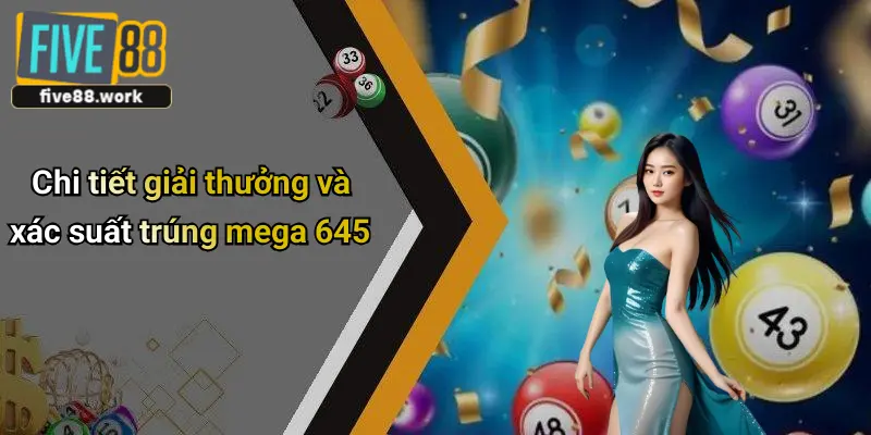 Chi tiết giải thưởng và xác suất trúng mega 645