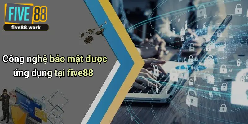 Công nghệ bảo mật được ứng dụng tại five88