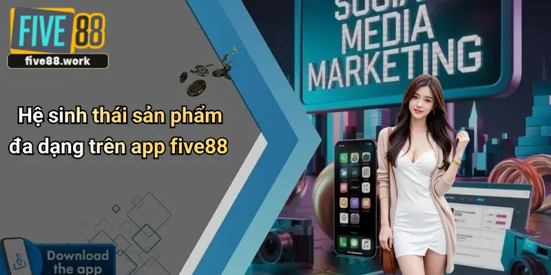 Hệ sinh thái sản phẩm đa dạng trên app five88
