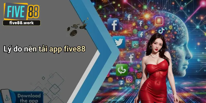 Lý do nên tải app five88
