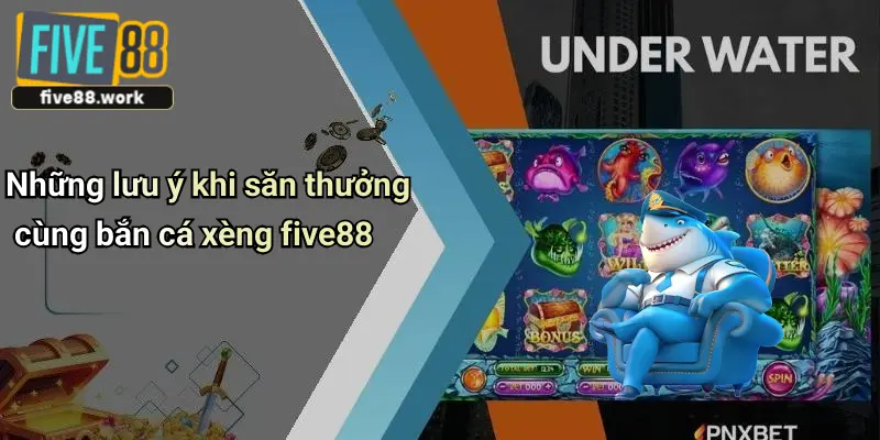 Những lưu ý khi săn thưởng cùng bắn cá xèng five88