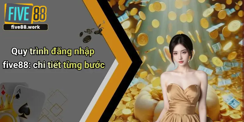 Quy trình đăng nhập five88: chi tiết từng bước