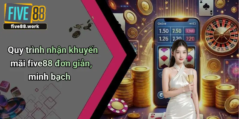 Quy trình nhận khuyến mãi five88 đơn giản, minh bạch