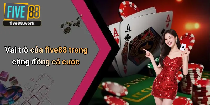 Vai trò của five88 trong cộng đồng cá cược