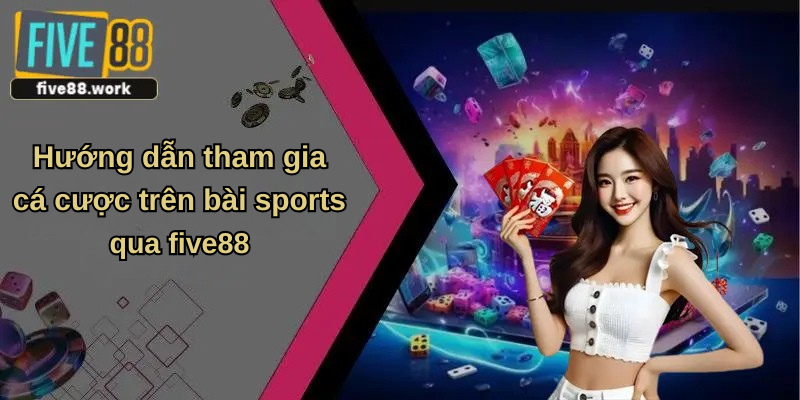 Hướng dẫn tham gia cá cược trên bti sports qua five88