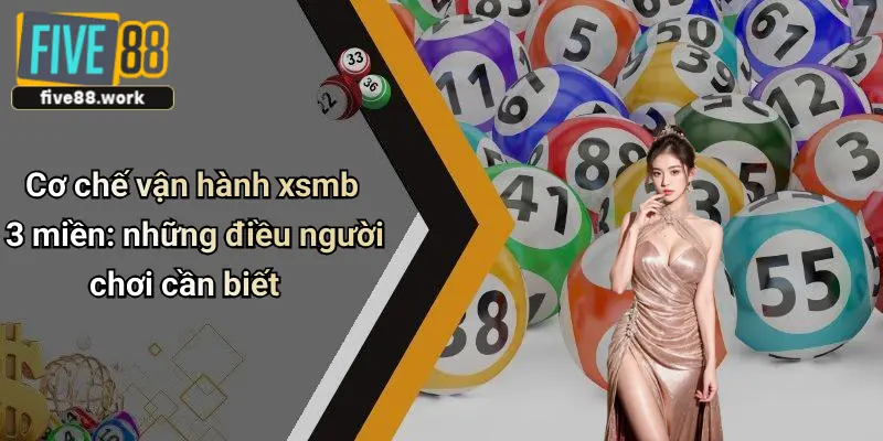 Cơ chế vận hành xsmb 3 miền: những điều người chơi cần biết