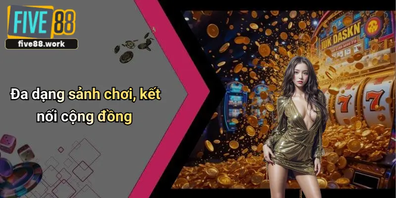 Đa dạng sảnh chơi, kết nối cộng đồng