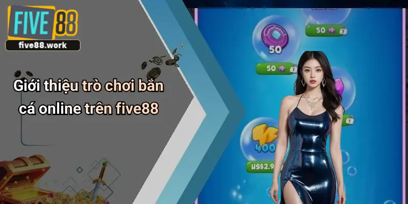 Giới thiệu trò chơi bắn cá online trên five88