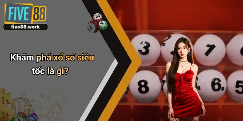 Khám phá xổ số siêu tốc là gì?