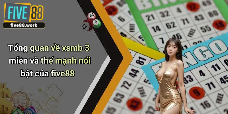 Tổng quan về xsmb 3 miền và thế mạnh nổi bật của five88