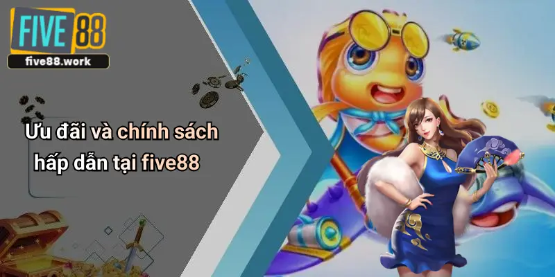 Ưu đãi và chính sách hấp dẫn tại five88