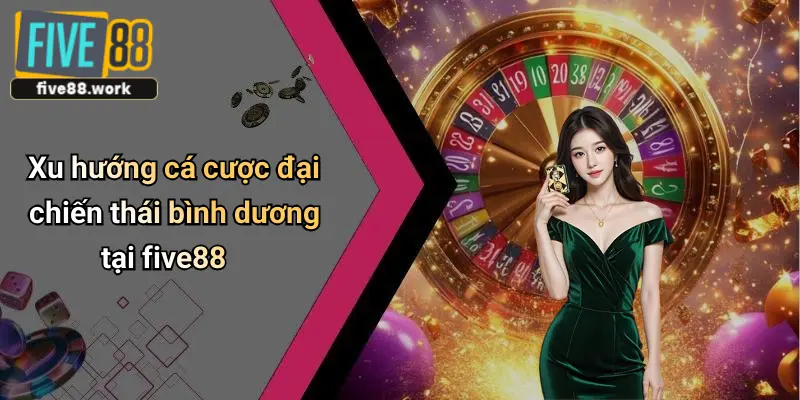 Xu hướng cá cược đại chiến thái bình dương tại five88